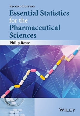Essential Statistics for the Pharmaceutical Sciences Philip Rowe (School of Pharmacy and Chemistry) 9781118913390