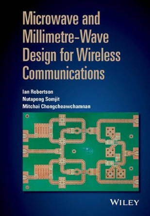 Microwave and Millimetre-Wave Design for Wireless Communications by Ian Robertson 9781118917213
