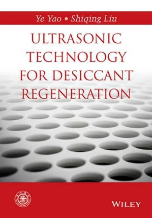 Ultrasonic Technology for Desiccant Regeneration by Ye Yao 9781118921609