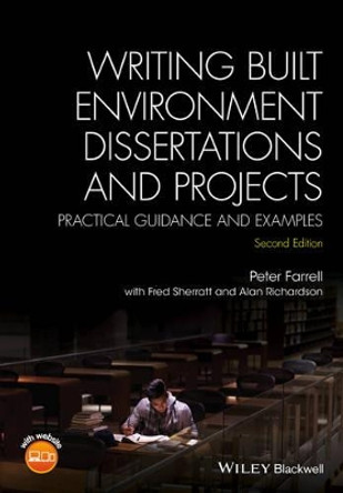 Writing Built Environment Dissertations and Projects: Practical Guidance and Examples by Peter Farrell 9781118921920