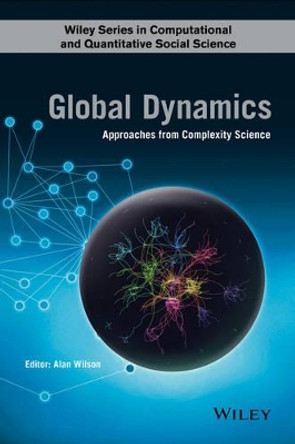 Global Dynamics: Approaches from Complexity Science by Alan G. Wilson 9781118922286