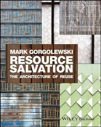 Resource Salvation: The Architecture of Reuse by Mark Gorgolewski 9781118928776