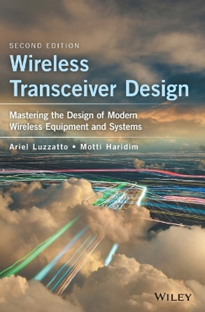 Wireless Transceiver Design: Mastering the Design of Modern Wireless Equipment and Systems by Ariel Luzzatto 9781118937402