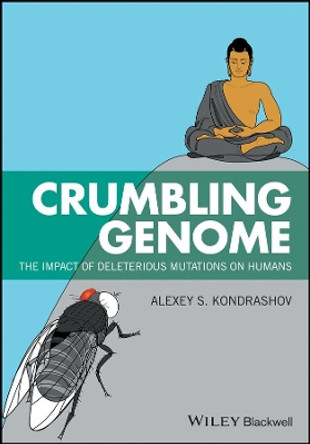 Crumbling Genome: The Impact of Deleterious Mutations on Humans by Alexey S. Kondrashov 9781118952115