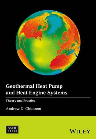 Geothermal Heat Pump and Heat Engine Systems: Theory And Practice by Andrew D. Chiasson 9781118961940