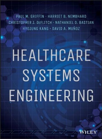 Healthcare Systems Engineering by Paul M. Griffin 9781118971086