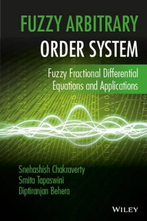 Fuzzy Arbitrary Order System: Fuzzy Fractional Differential Equations and Applications by Snehashish Chakraverty 9781119004110