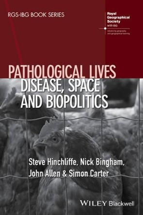 Pathological Lives: Disease, Space and Biopolitics by Steve Hinchliffe 9781118997598