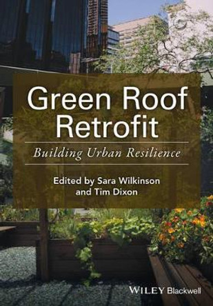 Green Roof Retrofit: Building Urban Resilience by Sara J. Wilkinson 9781119055570