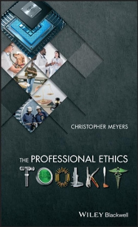 The Professional Ethics Toolkit by Christopher Meyers 9781119045151