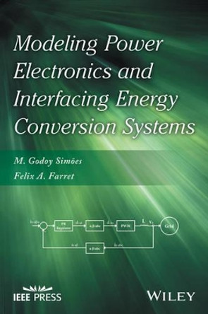 Modeling Power Electronics and Interfacing Energy Conversion Systems by M. Godoy Simoes 9781119058267