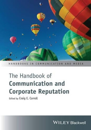 The Handbook of Communication and Corporate Reputation by Craig E. Carroll 9781119061236