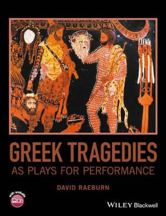 Greek Tragedies as Plays for Performance by David Raeburn 9781119089896