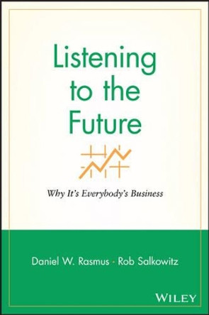 Listening to the Future: Why It's Everybody's Business by Daniel W. Rasmus 9781119090861