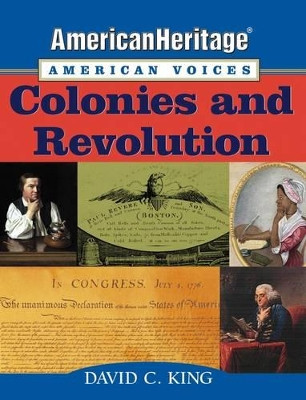 AmericanHeritage, American Voices: Colonies and Revolution by David C. King 9781119103455