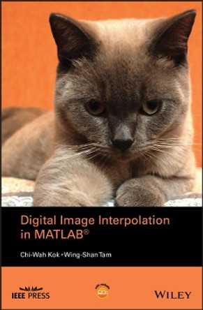 Digital Image Interpolation in Matlab by Chi-Wah Kok 9781119119616