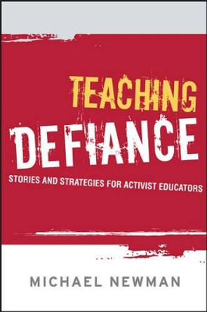 Teaching Defiance: Stories and Strategies for Activist Educators by Michael Newman 9781119137191