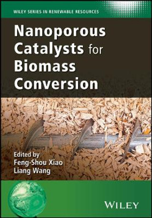 Nanoporous Catalysts for Biomass Conversion by Feng-Shou Xiao 9781119128083