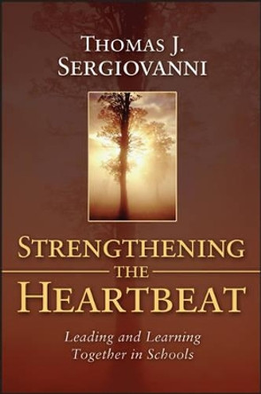 Strengthening the Heartbeat: Leading and Learning Together in Schools by Thomas J. Sergiovanni 9781119133223