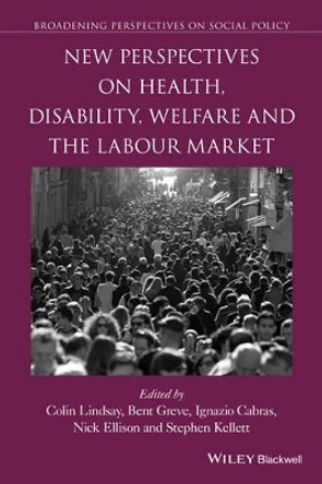 New Perspectives on Health, Disability, Welfare and the Labour Market by Colin Lindsay 9781119145516