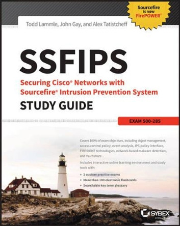 SSFIPS Securing Cisco Networks with Sourcefire Intrusion Prevention System Study Guide: Exam 500-285 by Todd Lammle 9781119155034