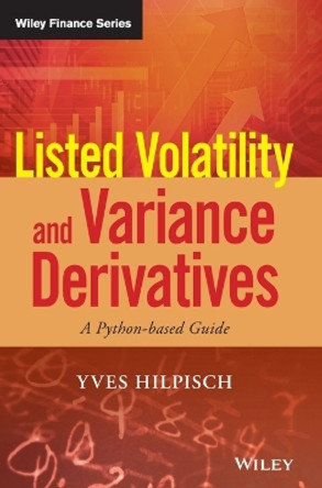 Listed Volatility and Variance Derivatives: A Python-based Guide by Yves Hilpisch 9781119167914