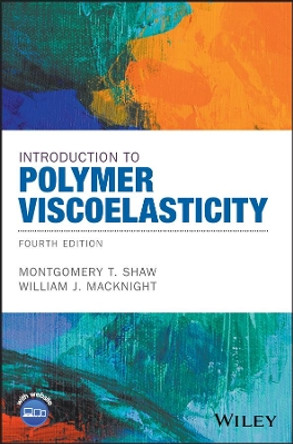 Introduction to Polymer Viscoelasticity by Montgomery T. Shaw 9781119181804