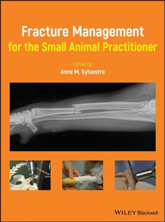 Fracture Management for the Small Animal Practitioner Anne M. Sylvestre 9781119215813