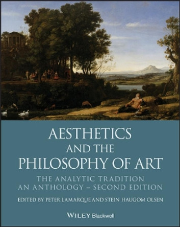 Aesthetics and the Philosophy of Art: The Analytic Tradition, An Anthology by Peter Lamarque 9781119222446