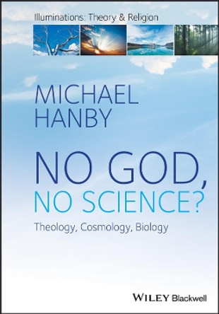 No God, No Science: Theology, Cosmology, Biology by Michael Hanby 9781119230878