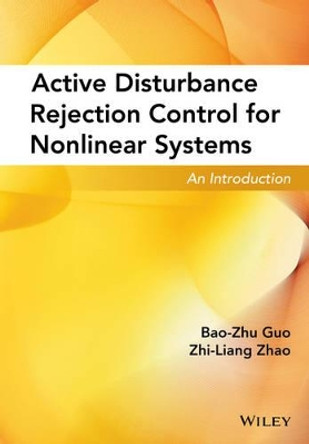 Active Disturbance Rejection Control for Nonlinear Systems: An Introduction by Bao-Zhu Guo 9781119239925