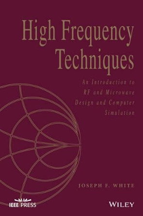 High Frequency Techniques: An Introduction to RF and Microwave Design and Computer Simulation by Joseph F. White 9781119244509