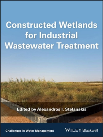 Constructed Wetlands for Industrial Wastewater Treatment by Alexandros I. Stefanakis 9781119268345