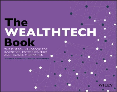 The WEALTHTECH Book: The FinTech Handbook for Investors, Entrepreneurs and Finance Visionaries by Susanne Chishti 9781119362159