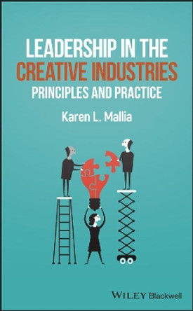 Leadership in the Creative Industries: Principles and Practice by Karen L. Mallia 9781119334002