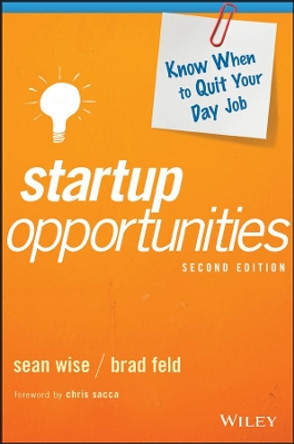 Startup Opportunities: Know When to Quit Your Day Job by Brad Feld 9781119378181