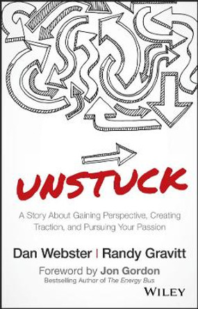 Unstuck: A Story About Gaining Perspective, Creating Traction, and Pursuing Your Passion by Dan Webster 9781119381624