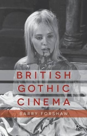 British Gothic Cinema by Barry Forshaw 9781137300300