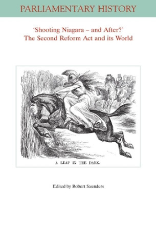 Shooting Niagara    And After? The Second Reform Act And Its World by Robert Saunders 9781119387923