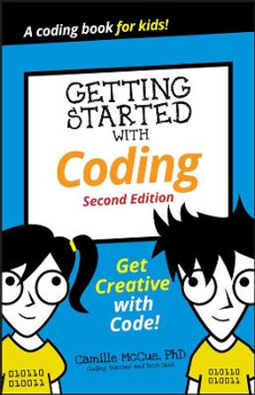 Getting Started with Coding: Get Creative with Code! by Camille McCue 9781119641629