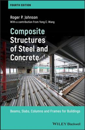 Composite Structures of Steel and Concrete: Beams, Slabs, Columns and Frames for Buildings by Roger P. Johnson 9781119401438