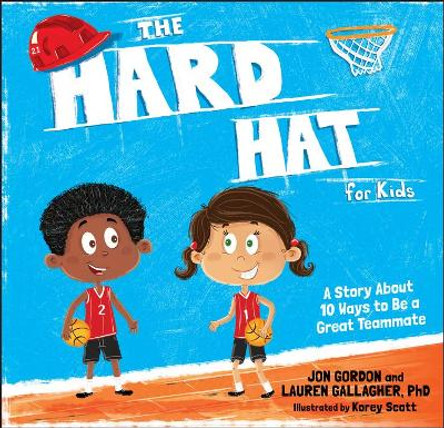 The Hard Hat for Kids: A Story About 10 Ways to Be a Great Teammate Jon Gordon 9781119430261