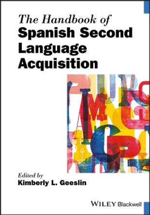 The Handbook of Spanish Second Language Acquisition by Kimberly L. Geeslin 9781119457053