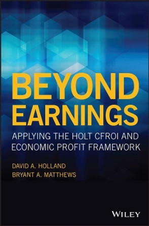 Beyond Earnings: Applying the HOLT CFROI and Economic Profit Framework by David Holland 9781119440482