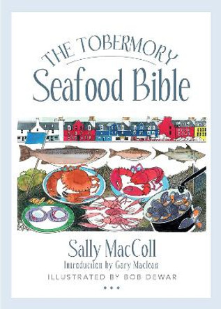 The Tobermory Seafood Bible by Sally MacColl