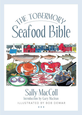 The Tobermory Seafood Bible by Sally MacColl
