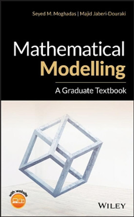 Mathematical Modelling: A Graduate Textbook by Seyed M. Moghadas 9781119483953