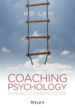 Coaching Psychology: A Practitioner's Guide by Ho Law 9781119954675