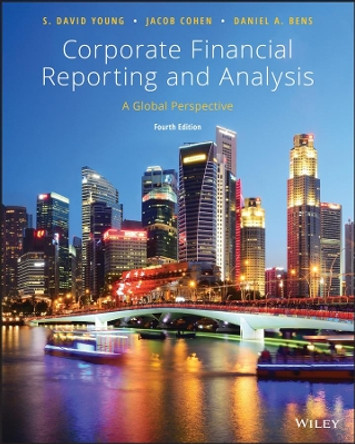 Corporate Financial Reporting and Analysis: A Global Perspective by S. David Young 9781119494577
