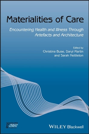 Materialities of Care: Encountering Health and Illness Through Artefacts and Architecture by Christina Buse 9781119499732